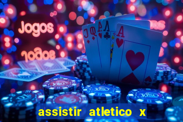 assistir atletico x botafogo ao vivo hd